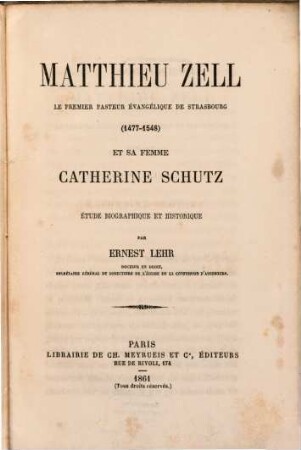 Matthieu Zell, le premier pasteur ev́angeĺique de Strasbourg (1477 - 1548) et sa femme Catherine Schutz : Étude biographique et historique