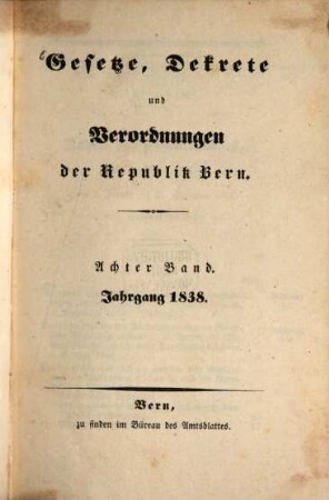 Gesetze, Dekrete und Verordnungen des Kantons Bern. 8. 1838
