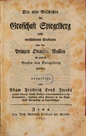 Die alte Geschichte der Grafschaft Spiegelberg : nebst verschiedenen Anekdoten von den Prinzen Oranien Nassau die zugleich Grafen von Spiegelberg gewesen