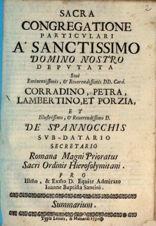 Sacra Congregatione Particvlari A Sanctissimo Domino Nostro Depvtata Siue Eminentissimis, & Reuerendissimis Dd. Card. Corradino, Petra, Lambertino, Et Porzia ... : Summarium