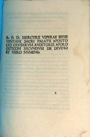 R. P. D. Mercvrii Viperae Beneventani Sacri Palatii Apostolici Cavsarvm Avditoris De Divino Et Vero Nvmine Apologeticon. 2