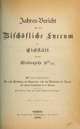 Jahres-Bericht über das Bischöfliche Lyzeum (Philosophisch-Theologische Hochschule) zu Eichstätt : für das Jahr ... 1887/88