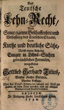 Das teutsche Lehn-Recht : nach seiner Beschaffenheit, und Verfassung des teutschen Staats