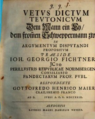Vetus Dictum Teutonicum Dem Mann ein Ey, dem from[m]en Schweppermann zwey In Argumentum Disputandi Propositum
