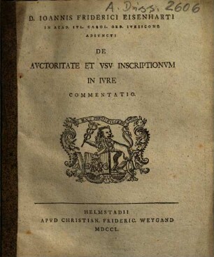 Ioannis Friderici Eisenharti De auctoritate et usu inscriptionum in iure commentatio