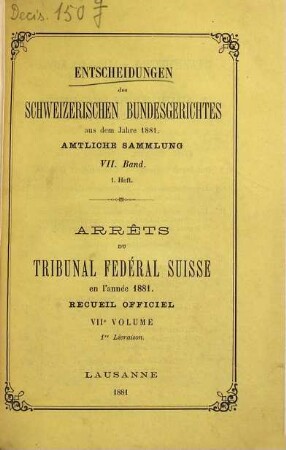 Entscheidungen des Schweizerischen Bundesgerichtes : amtliche Sammlung = Arrêts du Tribunal Fédéral Suisse. 7. 1881