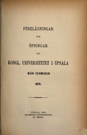 Föreläsningar och övningar vid Kungliga Universitetet i Uppsala, 1876, Vårterminen