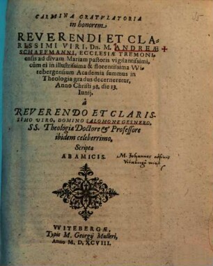 Carmina Gratvlatoria in honorem Reverendi Et Clarissimi Viri, Dn. M. Andreae Schaffmanni, Ecclesiae Tremoniensis ad divam Mariam pastoris vigilantissimi, cum ei in ... VVitebergensium Academia summus in Theologia gradus decerneretur ...