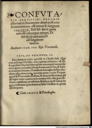 Confvtatio Gravissimi Erroris asserentis in Sacramento altaris post consecrationem non esse totum & integrum Christvm, Sed sub specie panis non esse nisi corpus tantum, Et sub specie uini non esse nisi sanguinem tantum
