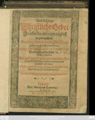 Andächtige/ Christliche Gebet/ In allerley anliegen täglich zu gebrauchen