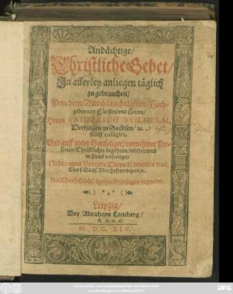 Andächtige/ Christliche Gebet/ In allerley anliegen täglich zu gebrauchen