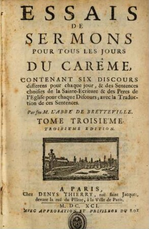 Essais De Sermons Pour Tous Les Jours Du Carême : Contenant Six Discours differens pour chaque jour, & des Sentences choisies de la Sainte-Escriture & des Peres de l'Eglise pour chaque Discours; avec la Traduction de ces Sentences. 3