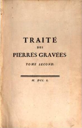 Traité Des Pierres Gravées, Tome Second. Recevil Des Pierres Gravées Du Cabinet Du Roy