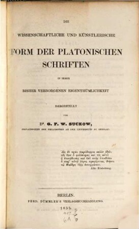 Die wissenschaftliche und Künstlerische Form der Platonischen Schriften in ihrer bisher verborgenen Eigenthümlichkeit dargestellt