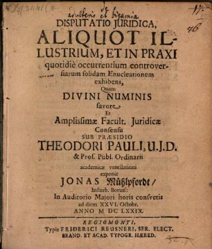 Disp. iur. aliquot illustrium et in praxi quotidie occurrentium controversiarum solidam enucleationem exhibens