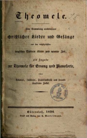 Theomele : eine Sammlung auserlesener christlicher Lieder & Gesänge aus den vorzüglichsten deutschen Dichtern älterer & neuerer Zeit, ... Zugabe zur Theomele für Gesang & Pianoforte ...