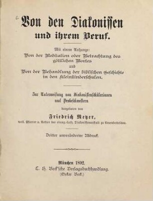 Von den Diakonissen und ihrem Beruf : Mit einem Anhange: Von der Meditation oder Betrachtung des göttlichen Wortes und Von der Behandlung des biblischen Geschichte in den Kleinkinderschulen. Zur Unterweisung von Diakonissenschülerinnen u. Probeschwestern