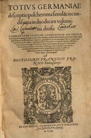 Totius Germaniae descriptio pulcherrima simul & iucundissima : in duodecim volumina divisa: Complectens Veterum Germanorum Res Gestas, Victorias & trophaea ...