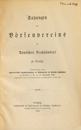 Satzungen des Börsenvereins der Deutschen Buchhändler zu Leipzig : Angenommen in d. außerordentl. Hauptvers. d. Börsenvereins d. Deutschen Buchhändler zu Frankfurt a. M. am 25. Sept. 1887