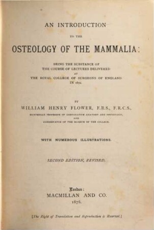 An introduction to the osteology of the mammalia: being the substance of the course of lectures delivered at the royal college of surgeons of England in 1870 : With numerous illustrations