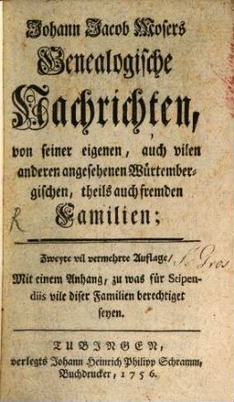Johann Jacob Mosers Genealogische Nachrichten, von seiner eigenen, auch vilen anderen angesehenen Würtembergischen, theils auch fremden Familien