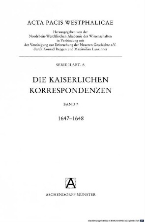 Acta pacis Westphalicae, 2,A,7. Die kaiserlichen Korrespondenzen ; 1647 - 1648
