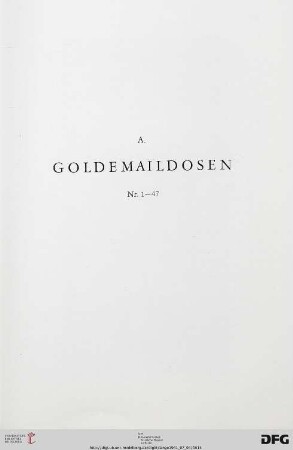 A. Goldemaildosen (Nr. 1-47) mit Tafeln 1-13