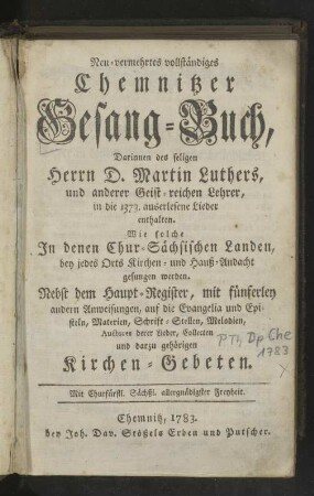 Neu-vermehrtes vollständiges Gesang-Buch, Darinnen des seligen Herrn D. Martin Luthers, und anderer Geist-reichen Lehrer, in die 1373 auserlesene Lieder enthalten.
