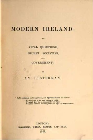 Modern Ireland: Its Vital Questions, Secret Societies, and Government : By an Ulsterman