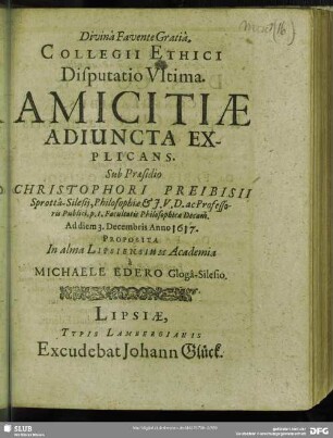 Collegii Ethici Disputatio Ultima. Amicitiae Adiuncta Explicans : Proposita ... à Michaele Edero