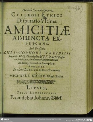 Collegii Ethici Disputatio Ultima. Amicitiae Adiuncta Explicans : Proposita ... à Michaele Edero
