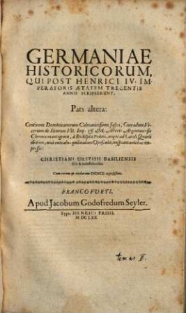 Germaniae Historicorvm Illustrium, Quorum plerique ab Henrico IV. Imperatore usque ad annum Christi M.CCCC Tomus ... : Cum Indice Auctorum, Rerum & Verborum locupletissimo. 2, Continens Dominicanorum Colmariensium fastos, Conradum Vecerium de Henrico VII. Imp. Et M. Alberti Argentinensis Chronicon integrum, à Rudolpho Primo, usque ad Caroli Quarti obitum