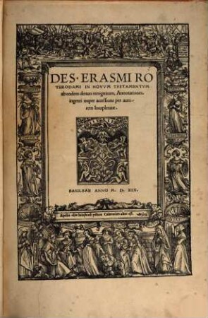 Novvm Testamentvm Omne, [3]. Des. Erasmi Roterodami In Novvm Testamentvm ab eodem denuo recognitum, Annotationes, ingenti nuper accessione per autorem locupletatae