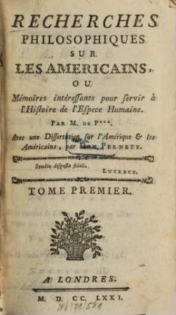 Recherches Philosophiques Sur Les Americains, Ou Mémoires intéressants pour servir à l'Histoire de l'Espece Humaine, 1