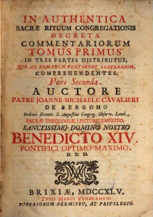 In Authentica Sacrae Rituum Congregationis Decreta Commentariorum Tomus ... In Tres partes Distributus, Quae Ad Romanum Pertinent Breviarium, Comprehendentes, 1,2