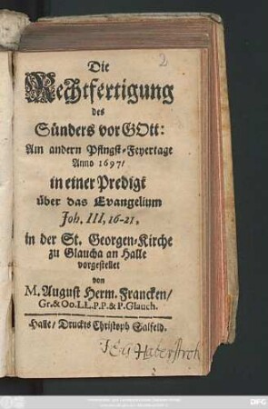 Die Rechtfertigung des Sünders vor Gott : Am andern Pfingst-Feyertage Anno 1697/ in einer Predigt über das Evangelium Joh. III, 16 - 21, in der St. Georgen-Kirche zu Glaucha an Halle vorgestellet