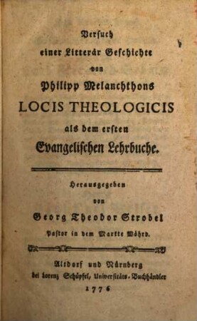 Versuch einer Litterär Geschichte von Philipp Melanchthons Locis Theologicis als dem ersten Evangelischen Lehrbuche