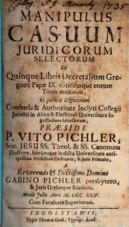 Manipulus Casuum Juridicorum Selectorum : Ex Quinque Libris Decretalium Gregorij Papae IX. totidémque eorum Titulis decisorum