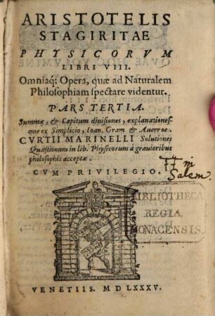 Aristotelis Stagiritae Peripateticorvm Principis operum omnium Pars .... 3, Physicorvm Libri VIII. ...