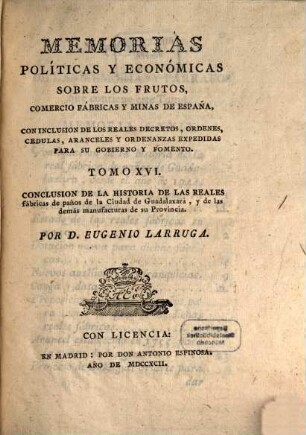 Memorias Políticas Y Económicas Sobre Los Frutos, Comercio, Fabricas Y Minas De España : Con Inclusion De Los Reales Decretos, Órdenes, Cédulas ..., 16. Conclusion De La Historia De Las Reales fábricas de paños de la Ciudad de Guadalaxara, y de las demás manufacturas de su Provincia