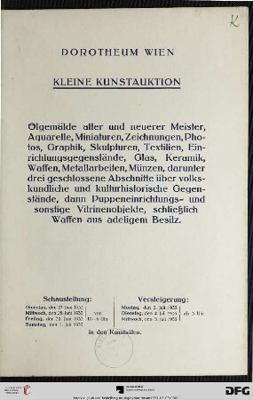 Ölgemälde alter und neuerer Meister, Aquarelle, Miniaturen, Zeichnungen, Photos, Graphik, Skulpturen, Textilien, Einrichtungsgegenstände, Glas, Keramik, Waffen, Metallarbeiten, Münzen : darunter drei geschlossene Abschnitte über volkskundliche und kulturhistorische Gegenstände, dann Puppeneinrichtungs- und sonstige Vitrinenobjekte, schließlich Waffen aus adeligem Besitz ; Versteigerung: 3., 4., 5. Juli 1933