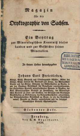 Magazin für die Oryktographie von Sachsen : ein Beitrag zur mineralog. Kenntniß dieses Landes u. zur Geschichte seiner Mineralien. 7. 1836