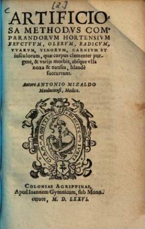Artificiosa methodvs comparandorvm hortensivm frvctvvm, olervm, radicvm, vvarvm, vinorvm, carnivm et iusculorum, quae corpus clementer purgent ...