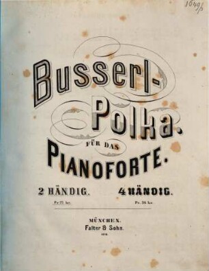 Busserl-Polka : für d. Pianoforte, 2hdg