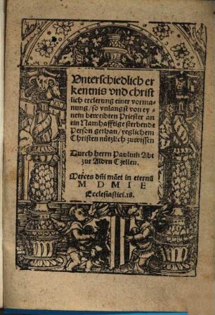 Vnterschiedlich erkentnis vnd christlich erclerung einer vormanung, so vnlangst von eynem beweibten Priester an ein Namhafftige sterbende Person gethan ... : yeglichem Christen nützlich zuwissen