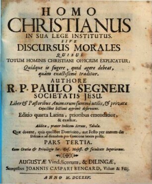 Homo Christianus In Sua Lege Institutus Sive Discursus Morales : Quibus Totum Hominis Christiani Officium Explicatur. Quidque in fugere, quid agere debeat, quam exactissime traditur, 3.
