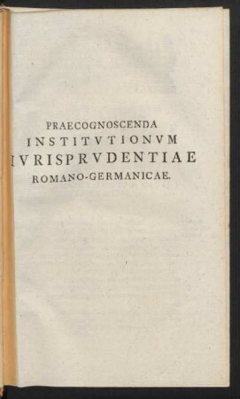 Praecognoscenda Institutionum Iurisprudentiae Romano-Germanicae.