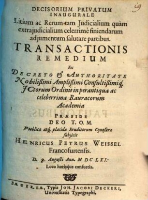 Decisorium Privatum Inaugurale Litium ac Rerum tam Iudicialium quam extraiudicialium celerrime finiendarum adiumentum salutare partibus. Transactionis Remedium