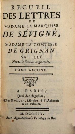 Recueil Des Lettres De Madame La Marquise De Sévigné À Madame La Comtesse De Grignan, Sa Fille. Tome Second