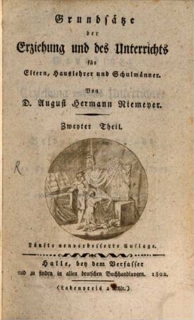 Grundsätze der Erziehung und des Unterrichts für Eltern, Hauslehrer und Schulmänner. 2, [Besondere Grundsätze mit Hinsicht auf die einzelnen Arten der Erziehung und Unterweisung oder hypothetische Pädagogik und Didaktik]